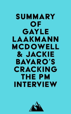 Summary of Gayle Laakmann McDowell Jackie Bavaro 039 s Cracking the PM Interview【電子書籍】 Everest Media