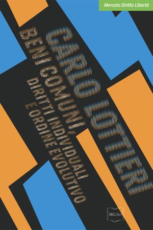 Beni comuni, diritti individuali e ordine evolutivo【電子書籍】[ Carlo Lottieri ]