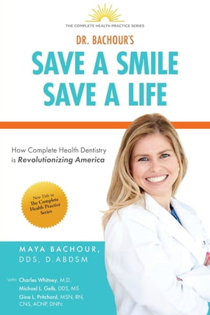 Save A Smile, Save A Life How Complete Health Dentistry is Revolutionizing America【電子書籍】 Maya Bachour
