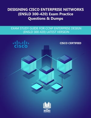 DESIGNING CISCO ENTERPRISE NETWORKS (ENSLD 300-420) Exam Practice Questions & Dumps