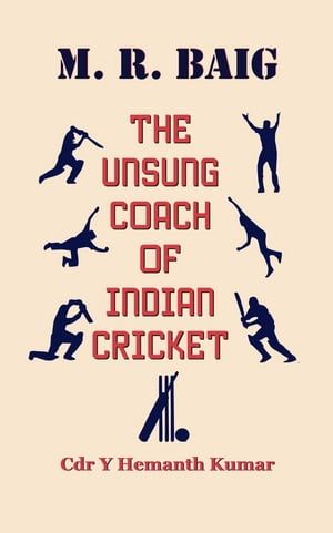 M R Baig The Unsung Coach of Indian Cricket【電子書籍】[ Cdr Y Hemanth Kumar ]