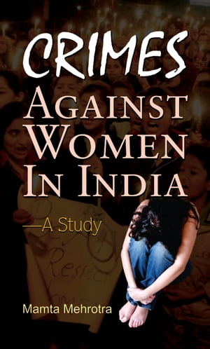 Crimes Against Women In India【電子書籍】[ Mamta Mehrotra ]