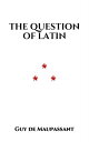 ŷKoboŻҽҥȥ㤨The Question of LatinŻҽҡ[ Guy de Maupassant ]פβǤʤ101ߤˤʤޤ