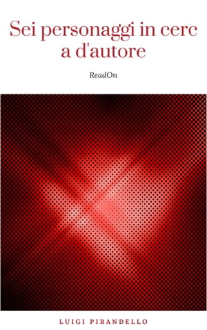 Sei personaggi in cerca d'autore【電子書籍】[ Luigi Pirandello ]