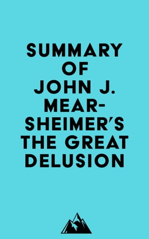 Summary of John J. Mearsheimer's The Great Delusion