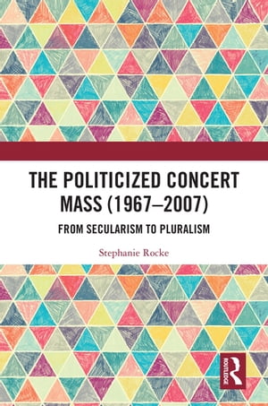 The Politicized Concert Mass (1967-2007)