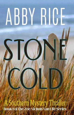 Stone Cold A Southern Mystery Thriller (Book 1 of the Zoe Nichols Van-Life series)【電子書籍】[ Abby Rice ]