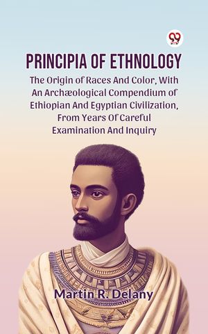 ŷKoboŻҽҥȥ㤨Principia Of Ethnology The Origin Of Races And Color, With An Archaeological Compendium Of Ethiopian And Egyptian Civilization, From Years Of Careful Examination And InquiryŻҽҡ[ Martin R. Delany ]פβǤʤ162ߤˤʤޤ