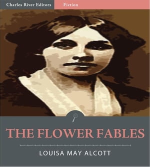 The Flower Fables (Illustrated Edition)