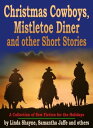 ŷKoboŻҽҥȥ㤨Christmas Cowboys, Mistletoe Diner and other Short Stories: A Collection of New Fiction for the HolidaysŻҽҡ[ Linda Shayne ]פβǤʤ111ߤˤʤޤ