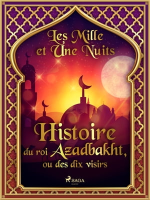 Histoire du roi Azadbakht, ou des dix visirs 