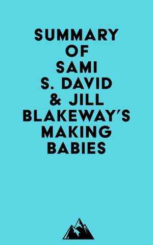 Summary of Sami S. David Jill Blakeway 039 s Making Babies【電子書籍】 Everest Media