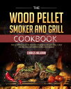 The Wood Pellet Smoker and Grill Cookbook【電子書籍】 Storm Mu