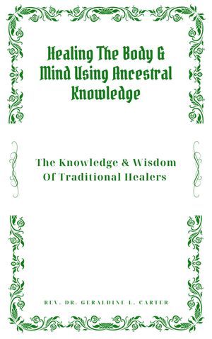 Healing The Body & Mind Using Ancestral Knowledge