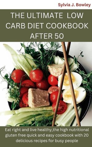 THE ULTIMATE LOW CARB DIET COOKBOOK AFTER 50