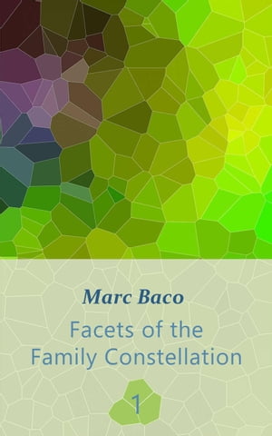 Facets of the Family Constellation -- Volume 1 Facets of the Family Constellation【電子書籍】[ Marc Baco ]