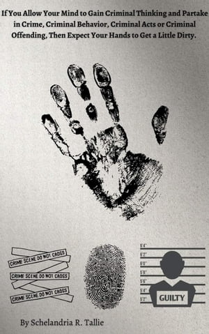 ŷKoboŻҽҥȥ㤨If You Allow Your Mind to Gain Criminal Thinking and Partake in Crime, Criminal Behavior, Criminal Acts or Criminal Offending, Then Expect Your Hands to Get a Little Dirty.Żҽҡ[ Schelandria R. Tallie ]פβǤʤ1,550ߤˤʤޤ