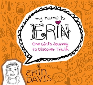 My Name is Erin: One Girl's Journey to Discover Truth