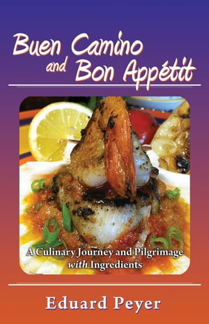 Buen Camino and Bon Appetit: A Culinary Journey and Pilgrimage With Ingredients