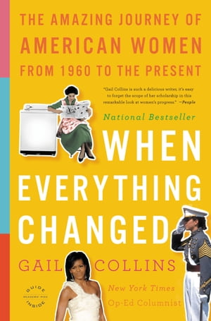When Everything Changed The Amazing Journey of American Women from 1960 to the Present【電子書籍】[ Gail Collins ]