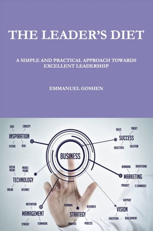 The Leader’s Diet A Simple and Practical Approach Towards Excellent Leadership【電子書籍】[ Emmanuel Goshen ]