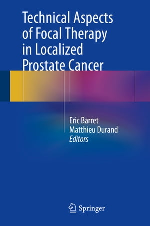 Technical Aspects of Focal Therapy in Localized Prostate Cancer【電子書籍】