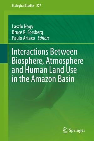 Interactions Between Biosphere, Atmosphere and Human Land Use in the Amazon Basin【電子書籍】