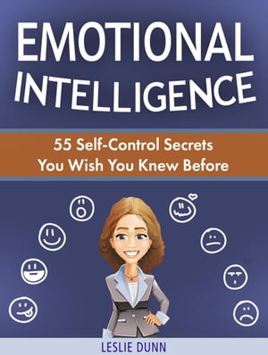 Emotional Intelligence: 55 Self-Control Secrets You Wish You Knew Before