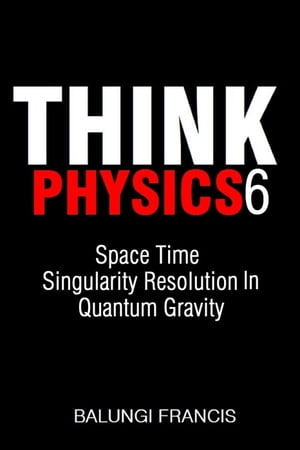 ŷKoboŻҽҥȥ㤨Space Time Singularity Resolution in Quantum Gravity Think Physics, #6Żҽҡ[ Balungi Francis ]פβǤʤ150ߤˤʤޤ