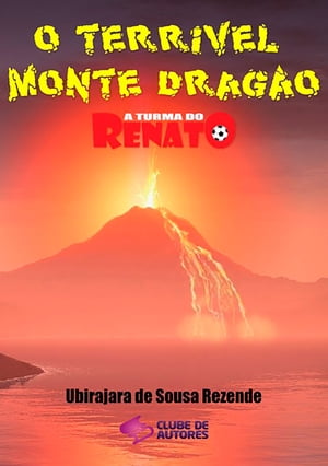 O Terr?vel Monte Drag?o - Cole??o A Turma Do Renato【電子書籍】[ Ubirajara De Sousa Rezende ]