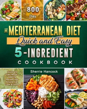 The Mediterranean Diet Quick and Easy 5-Ingredient Cookbook
