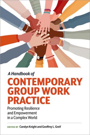 A Handbook of Contemporary Group Work Practice Promoting Resilience and Empowerment in a Complex WorldŻҽҡ