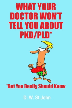 What Your Doctor Won’t Tell You About Polycystic Kidney Disease (PKD)ーBut You Really Should Know