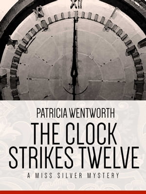 The Clock Strikes Twelve A Miss Silver Mystery #