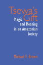 Tsewa 039 s Gift Magic and Meaning in an Amazonian Society【電子書籍】 Michael Brown