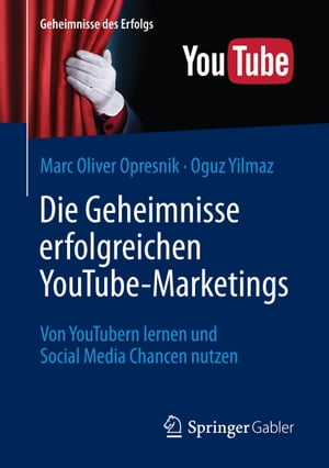 Die Geheimnisse erfolgreichen YouTube-Marketings Von YouTubern lernen und Social Media Chancen nutzen【電子書籍】[ Oguz Yilmaz ]