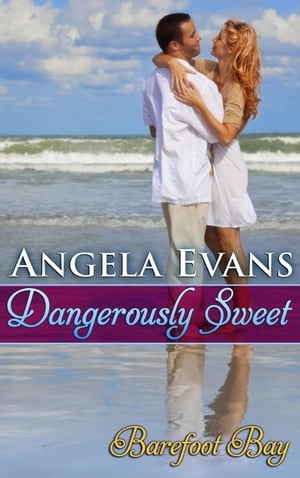 Dangerously Sweet Barefoot Bay: Dangerously, #1