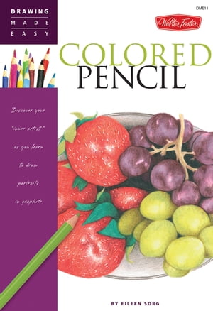 Drawing Made Easy: Colored Pencil: Discover your "inner artist" as you learn to draw a range of popular subjects in colored pencil