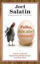 Folks, This Ain 039 t Normal A Farmer 039 s Advice for Happier Hens, Healthier People, and a Better World【電子書籍】 Joel Salatin