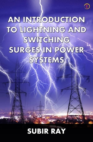 An Introduction To Lightning And Switching Surges In Power Systems【電子書籍】[ Subir Ray ]
