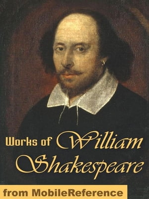 Works Of William Shakespeare: 154 Sonnets, Romeo And Juliet, Othello, Hamlet, Macbeth, Antony And Cleopatra, The Tempest, Julius Caesar, King Lear, Troilus And Cressida, The Winter's Tale & More (Mobi Collected Works)