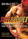 Superbodies Peak Performance Secrets From the World's Best Athletes【電子書籍】[ Greg ...