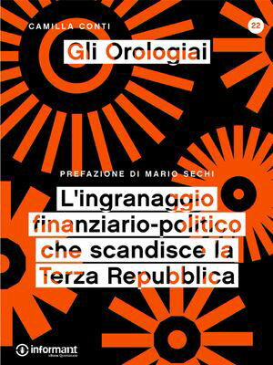 Gli Orologiai. L'ingranaggio finanziario-politico che scandisce la Terza Repubblica