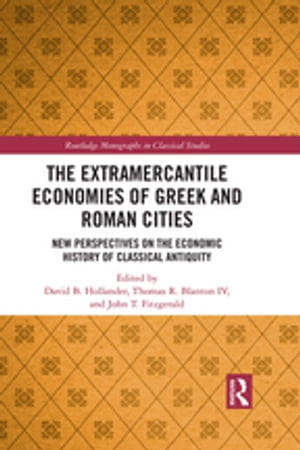 The Extramercantile Economies of Greek and Roman Cities New Perspectives on the Economic History of Classical AntiquityŻҽҡ