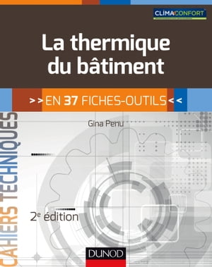 La thermique du b?timent - 2e ?d. en 37 fiches-outils【電子書籍】[ Gina Penu ]