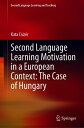 Second Language Learning Motivation in a European Context: The Case of Hungary【電子書籍】 Kata Csiz r