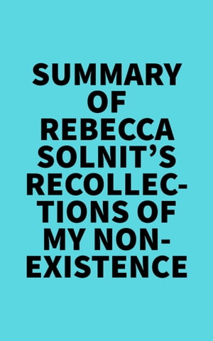 Summary of Rebecca Solnit's Recollections of My NonexistenceŻҽҡ[ ? Everest Media ]