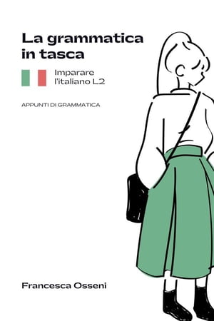 La grammatica in tasca. Imparare l'Italiano L2 Appunti di grammatica