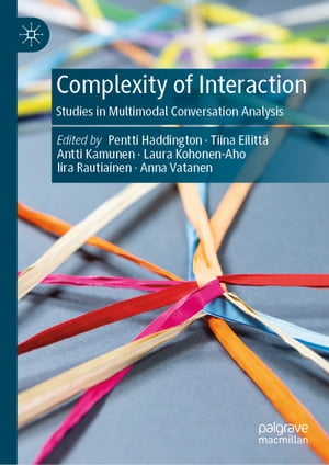 Complexity of Interaction Studies in Multimodal Conversation Analysis【電子書籍】