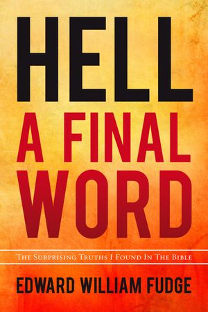 Hell - A Final Word The Surprising Truths I Found in the Bible【電子書籍】[ Edward William Fudge ]